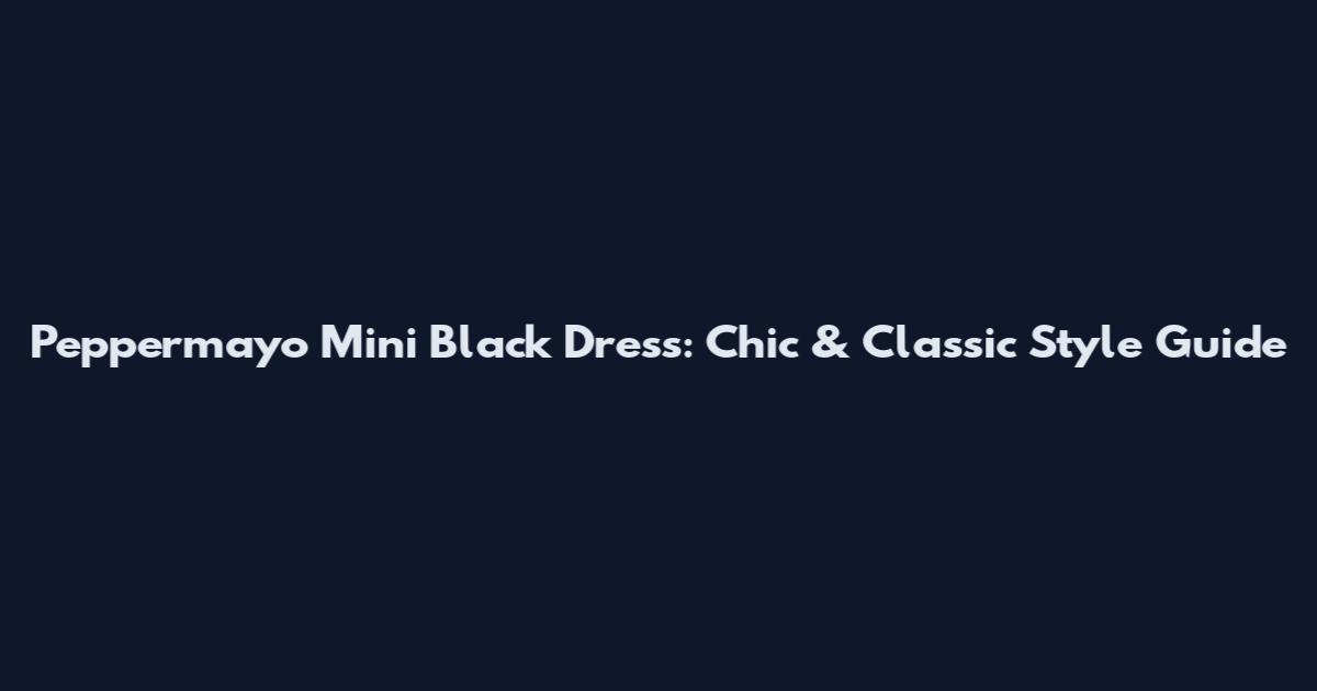 Peppermayo Mini Black Dress: Chic & Classic Style Guide