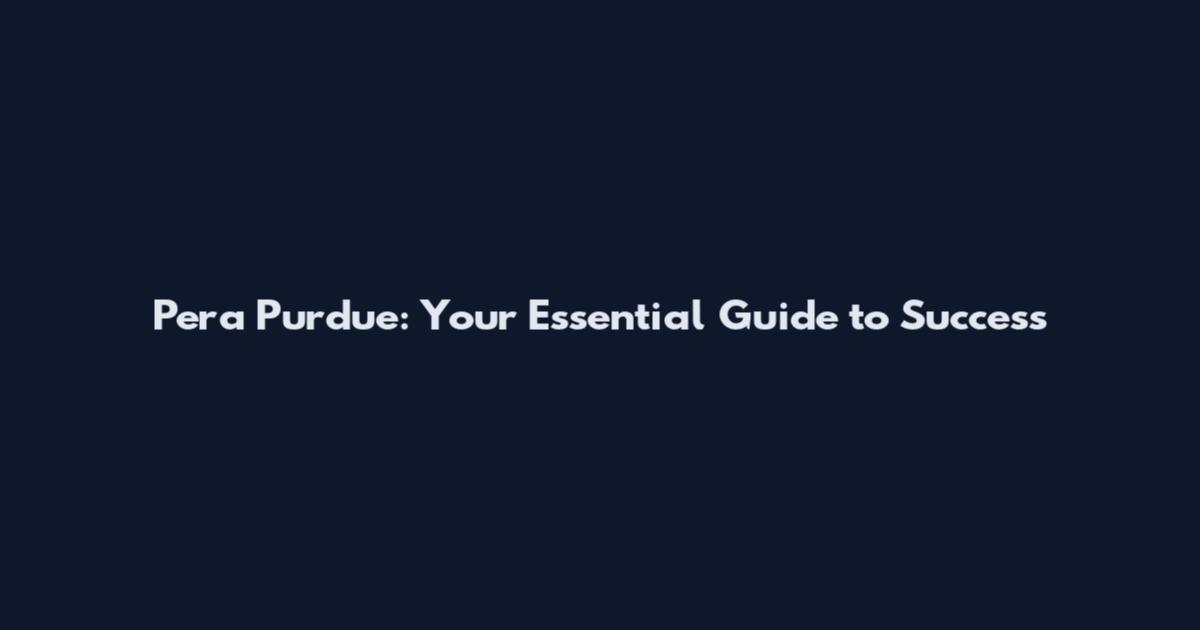 Pera Purdue: Your Essential Guide to Success