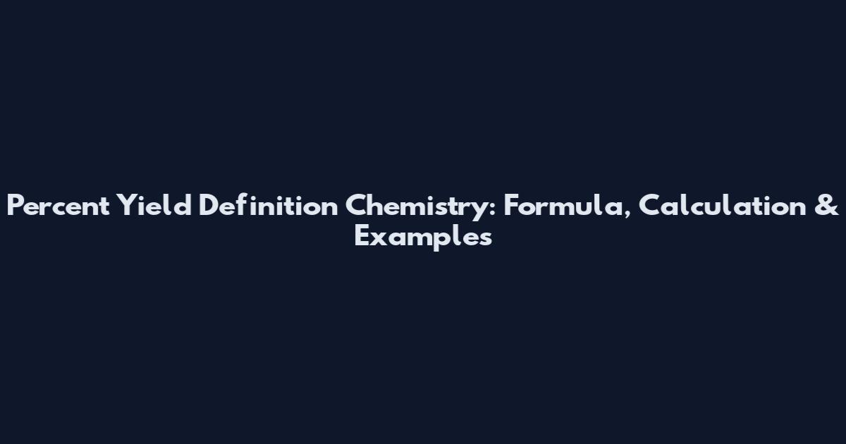 Percent Yield Definition Chemistry: Formula, Calculation & Examples