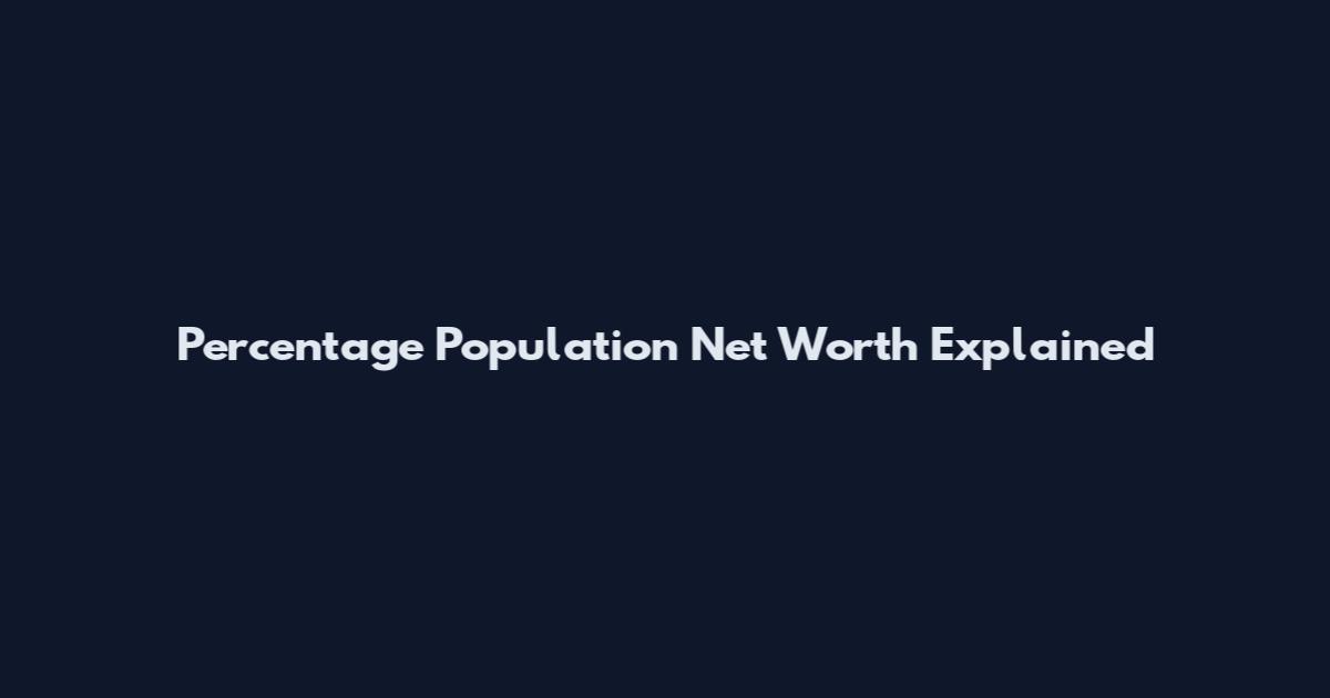 Percentage Population Net Worth Explained