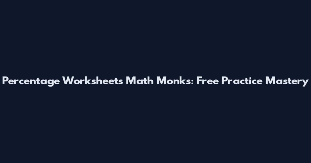 Percentage Worksheets Math Monks: Free Practice Mastery