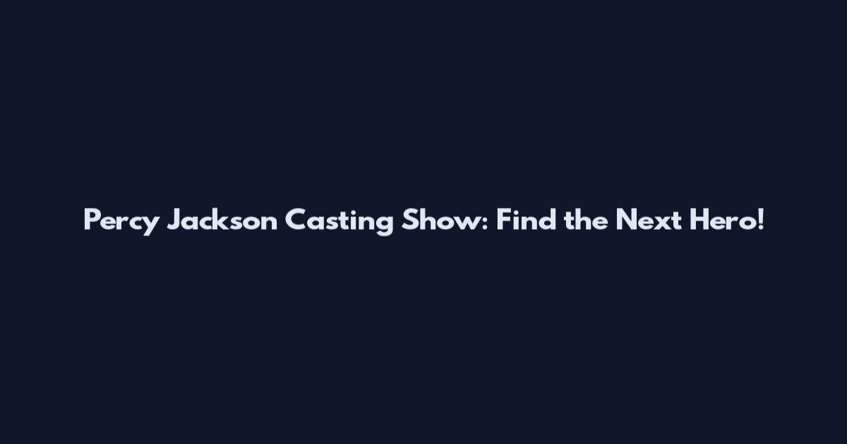 Percy Jackson Casting Show: Find the Next Hero!