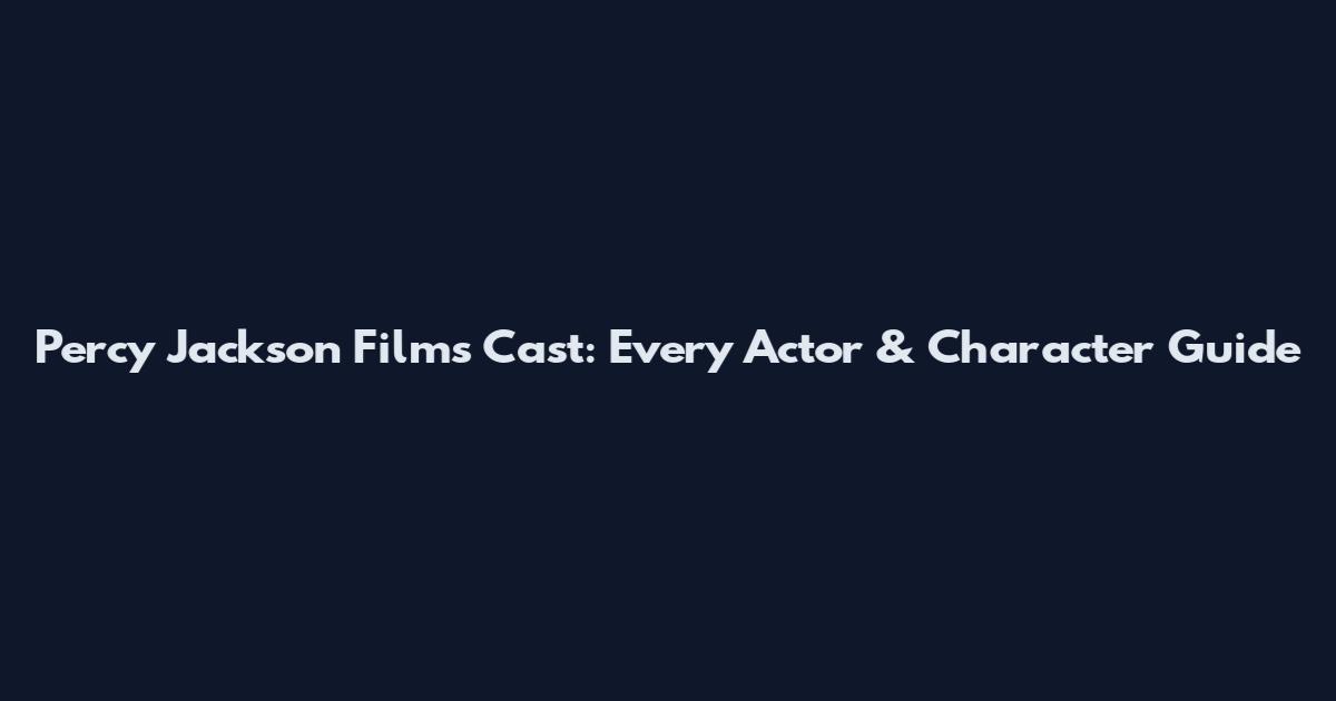 Percy Jackson Films Cast: Every Actor & Character Guide