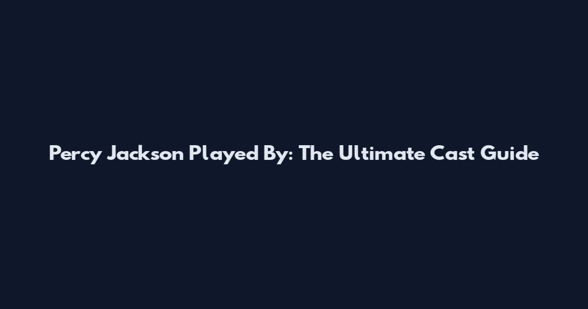 Percy Jackson Played By: The Ultimate Cast Guide