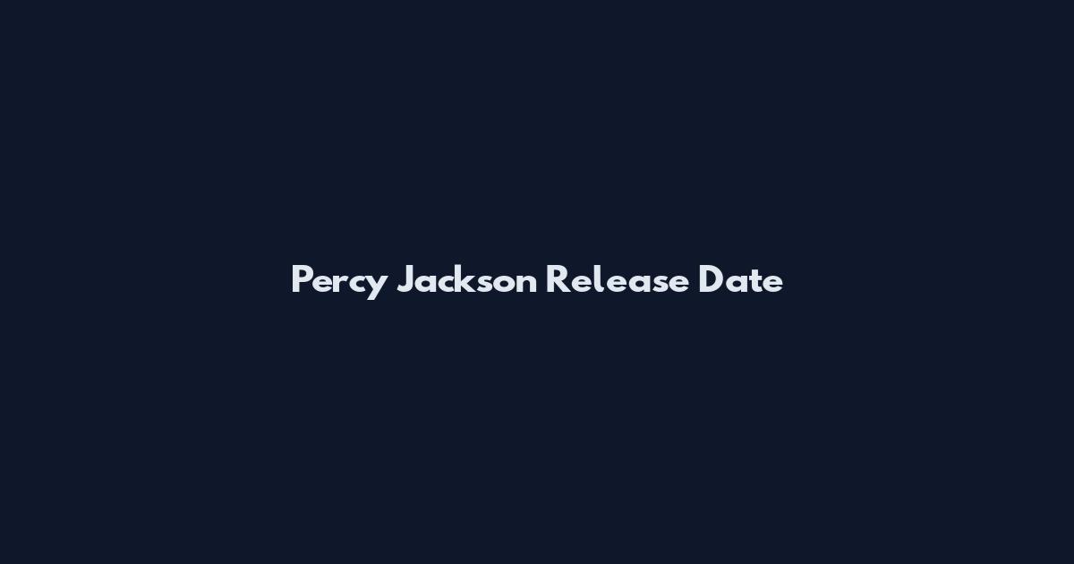 Percy Jackson Release Date