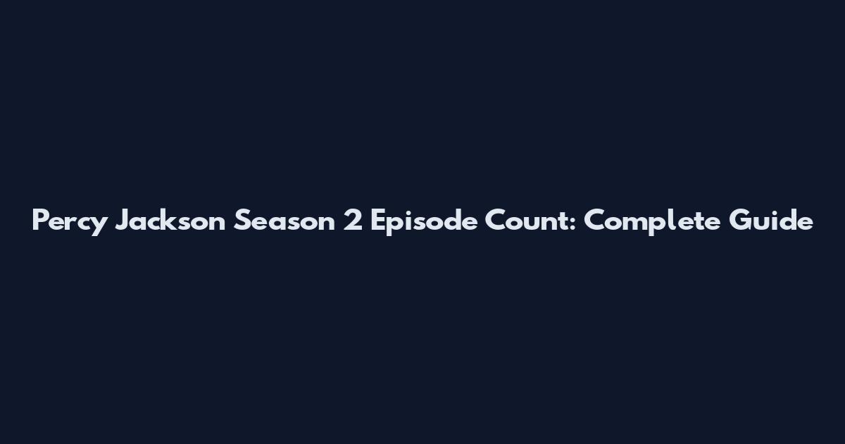 Percy Jackson Season 2 Episode Count: Complete Guide