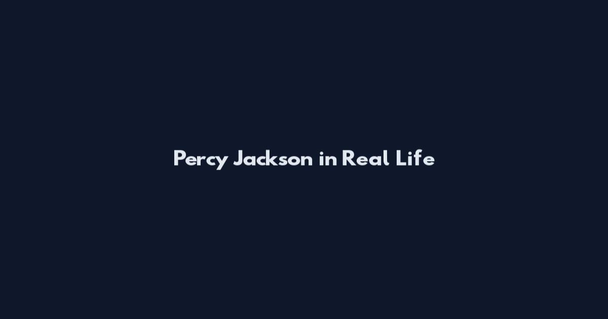 Percy Jackson in Real Life
