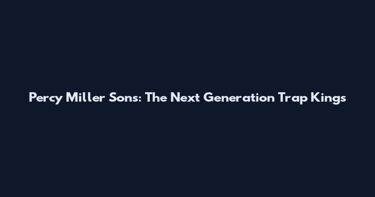 Percy Miller Sons: The Next Generation Trap Kings