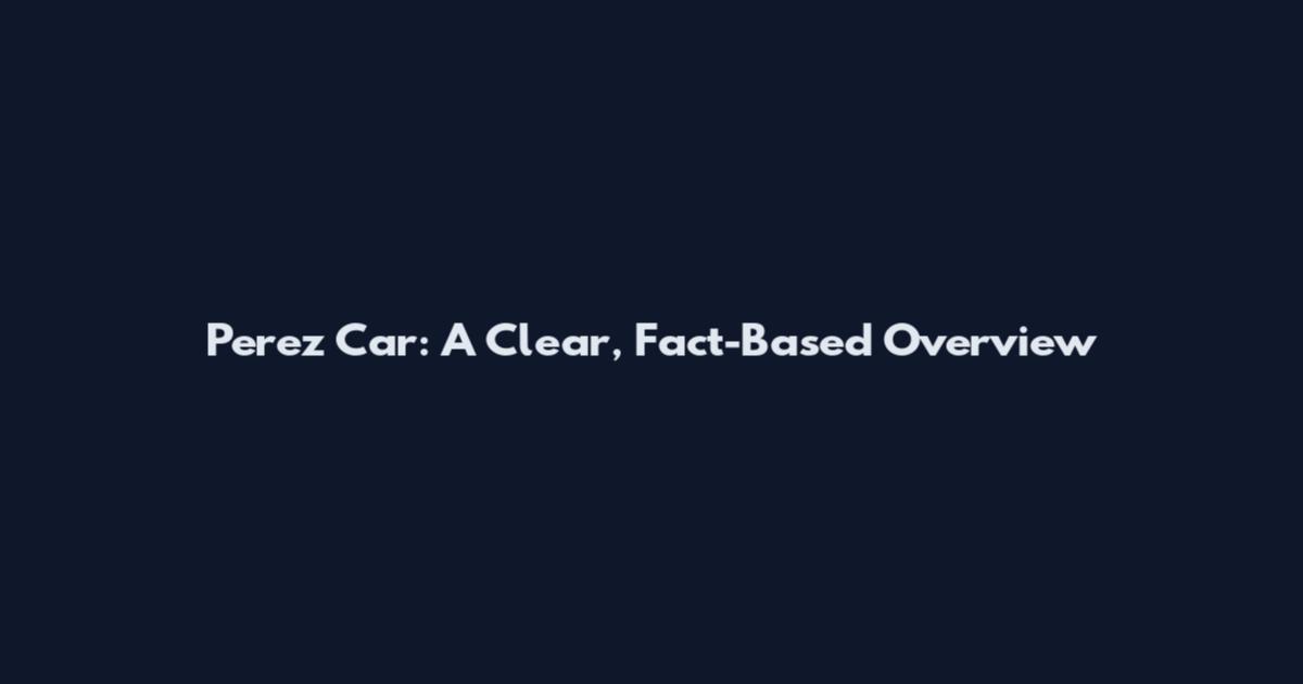 Perez Car: A Clear, Fact-Based Overview