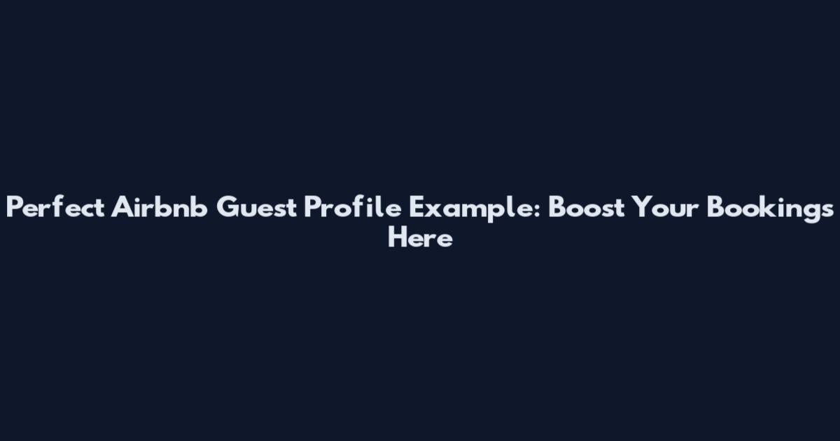 Perfect Airbnb Guest Profile Example: Boost Your Bookings Here