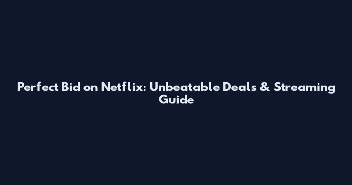 Perfect Bid on Netflix: Unbeatable Deals & Streaming Guide