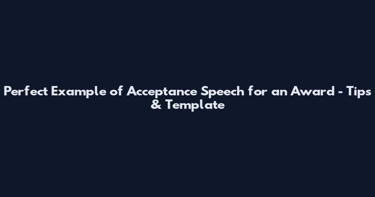 Perfect Example of Acceptance Speech for an Award - Tips & Template