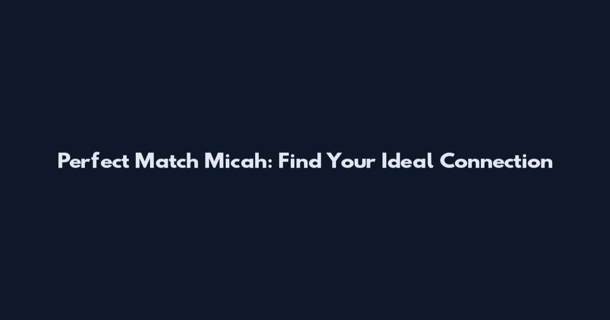 Perfect Match Micah: Find Your Ideal Connection