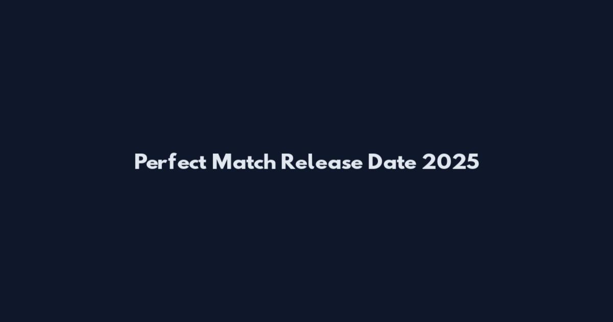 Perfect Match Release Date 2025