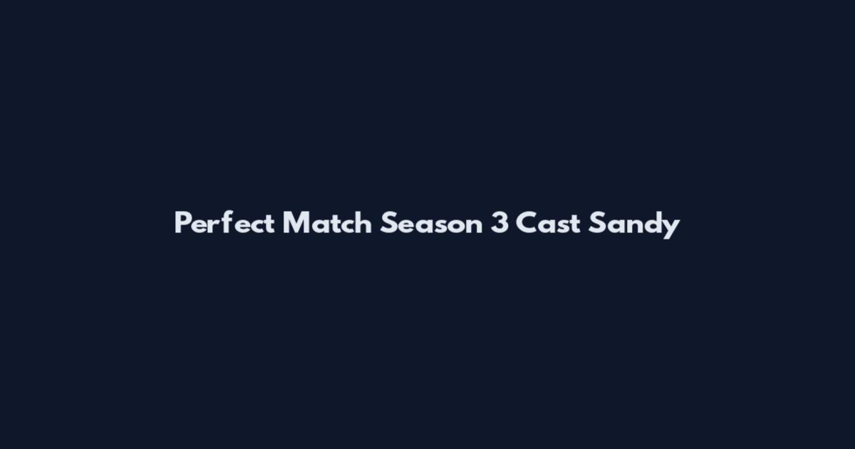 Perfect Match Season 3 Cast Sandy