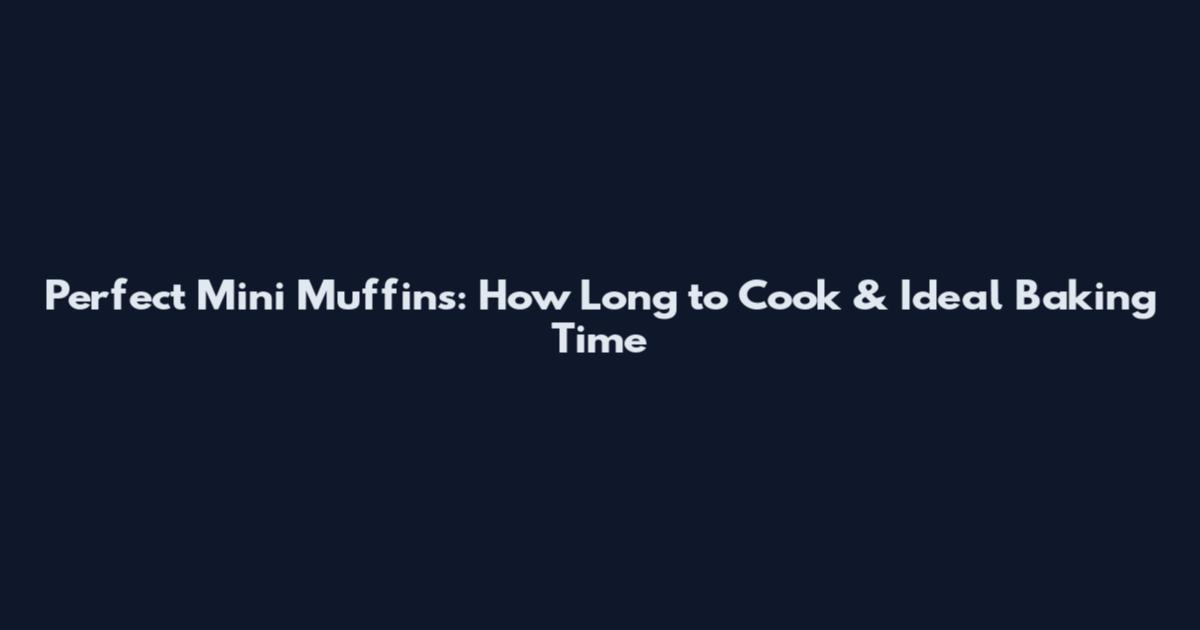 Perfect Mini Muffins: How Long to Cook & Ideal Baking Time