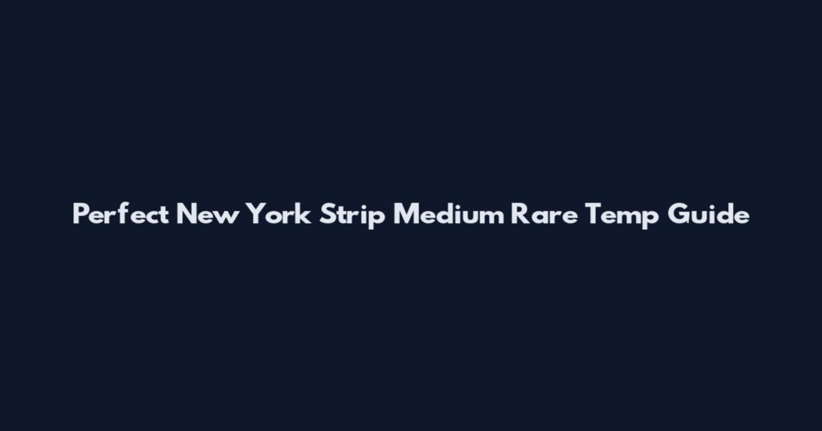 Perfect New York Strip Medium Rare Temp Guide