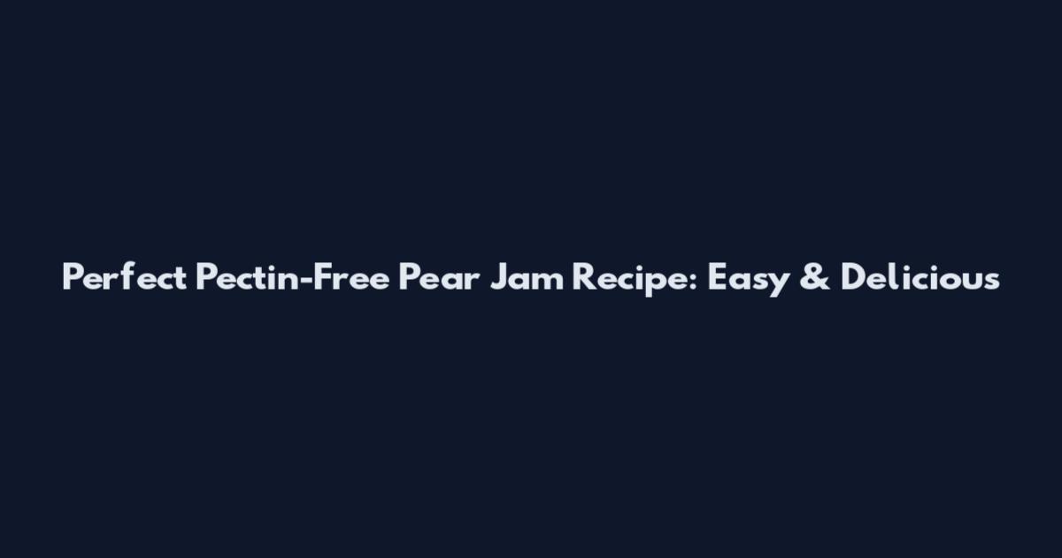 Perfect Pectin-Free Pear Jam Recipe: Easy & Delicious