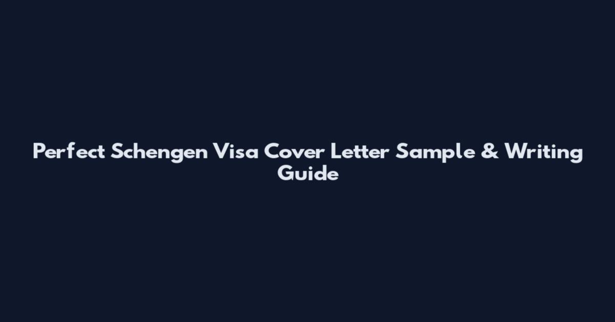 Perfect Schengen Visa Cover Letter Sample & Writing Guide