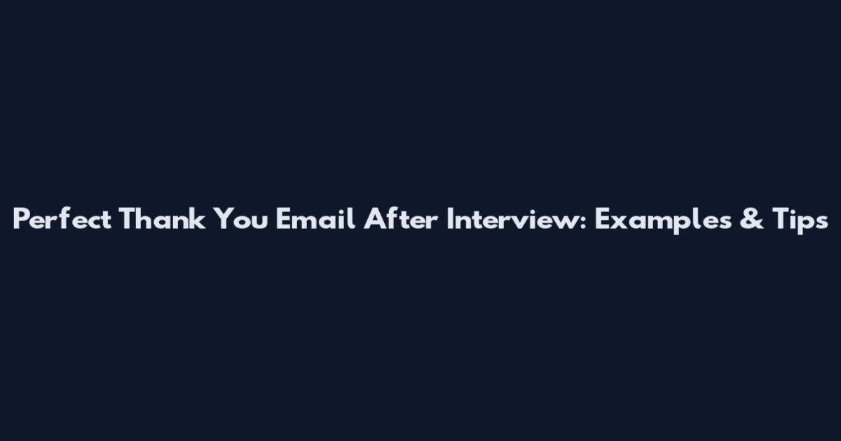 Perfect Thank You Email After Interview: Examples & Tips