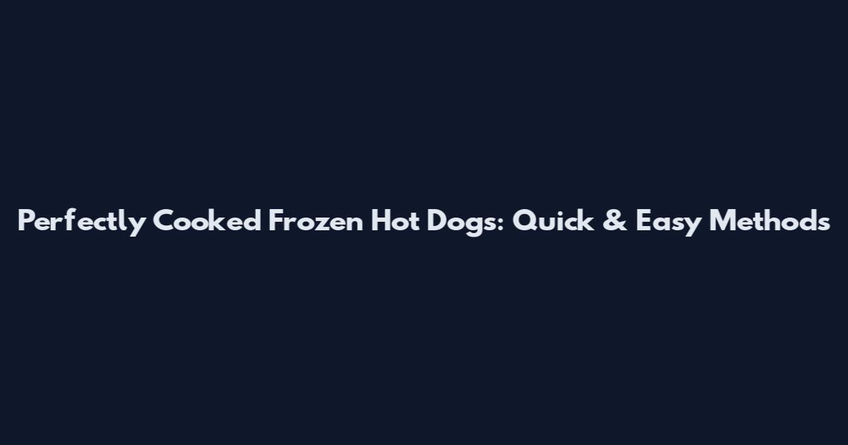 Perfectly Cooked Frozen Hot Dogs: Quick & Easy Methods