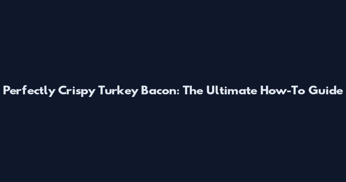 Perfectly Crispy Turkey Bacon: The Ultimate How-To Guide