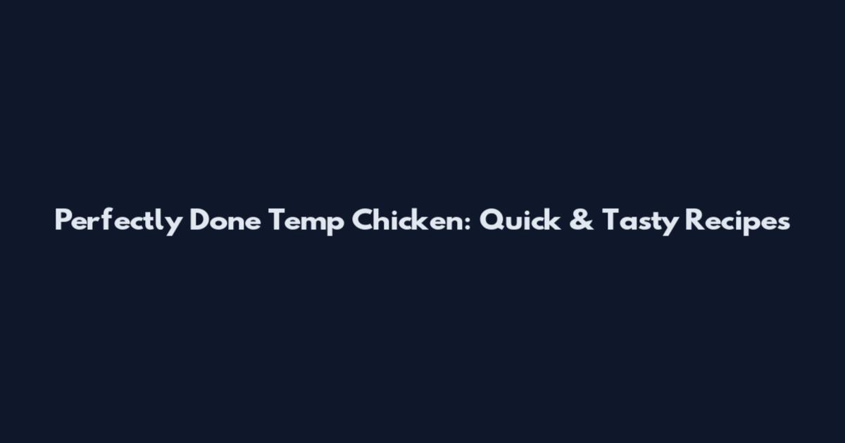 Perfectly Done Temp Chicken: Quick & Tasty Recipes
