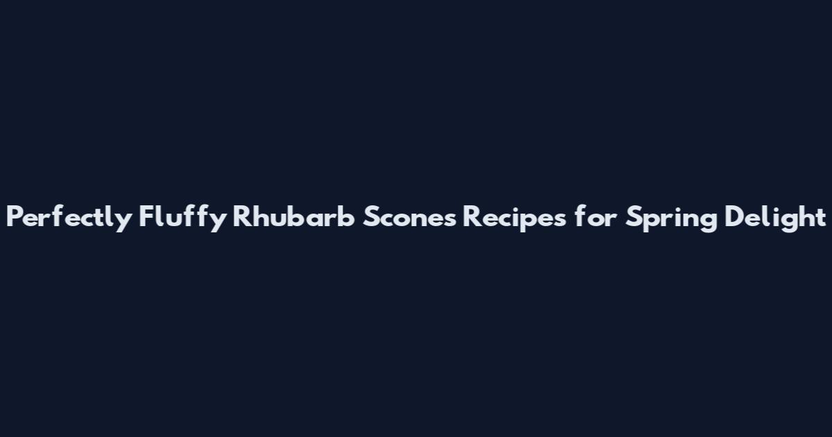 Perfectly Fluffy Rhubarb Scones Recipes for Spring Delight