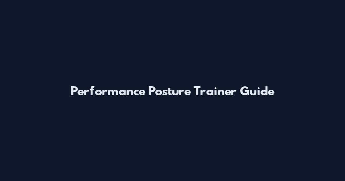 Performance Posture Trainer Guide