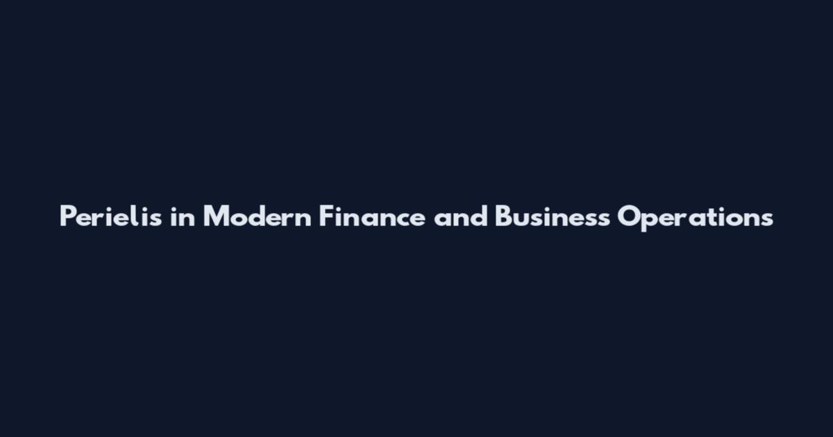 Perielis in Modern Finance and Business Operations