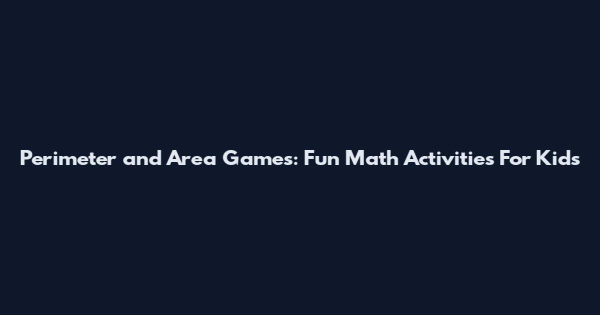 Perimeter and Area Games: Fun Math Activities For Kids