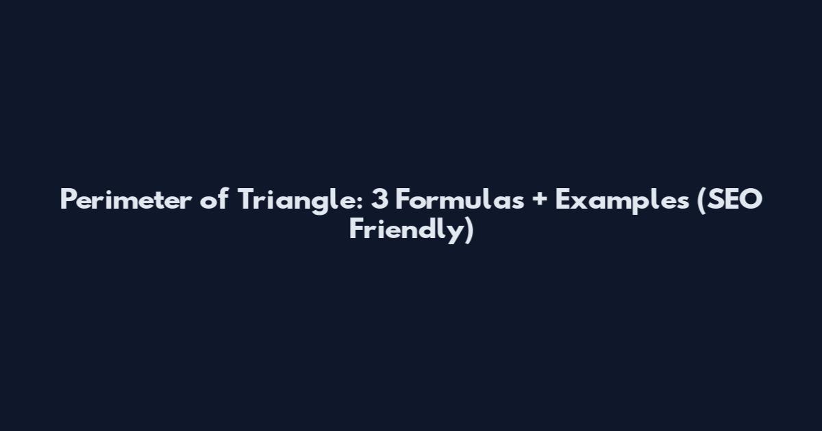 Perimeter of Triangle: 3 Formulas + Examples (SEO Friendly)