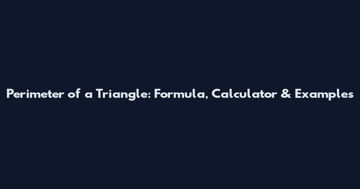 Perimeter of a Triangle: Formula, Calculator & Examples