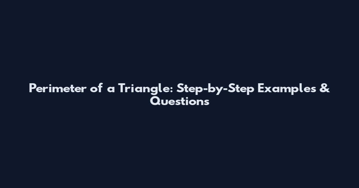 Perimeter of a Triangle: Step-by-Step Examples & Questions