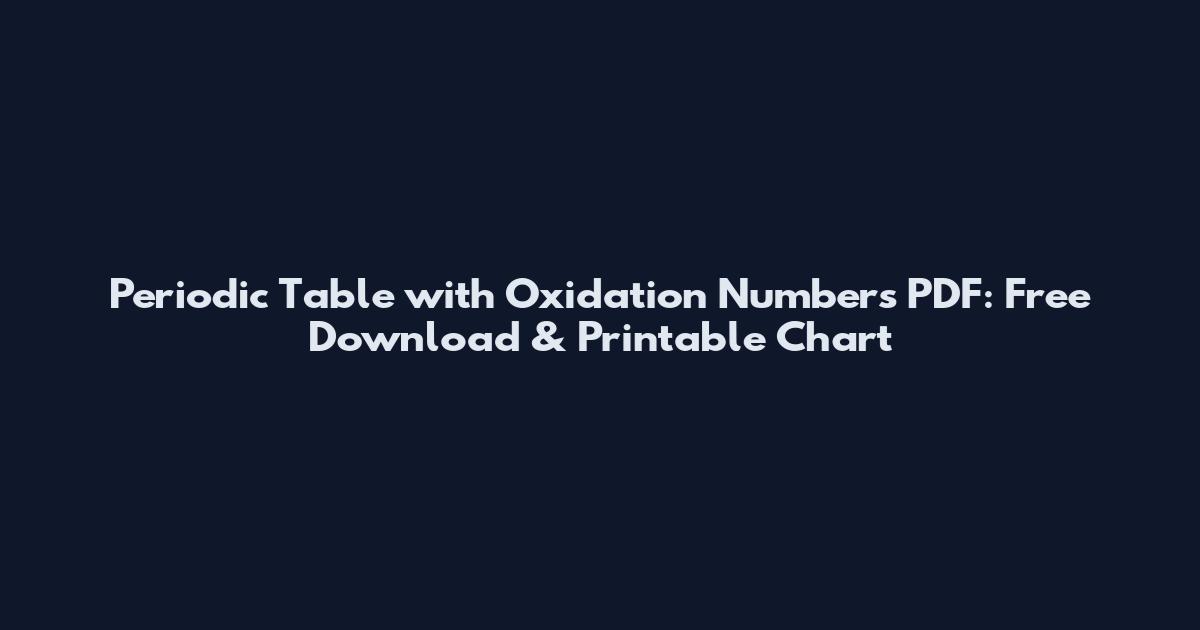 Periodic Table with Oxidation Numbers PDF: Free Download & Printable Chart