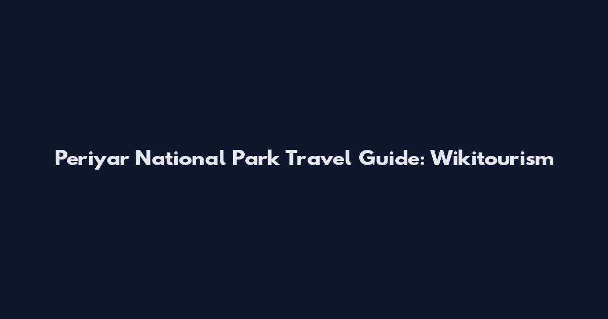 Periyar National Park Travel Guide: Wikitourism