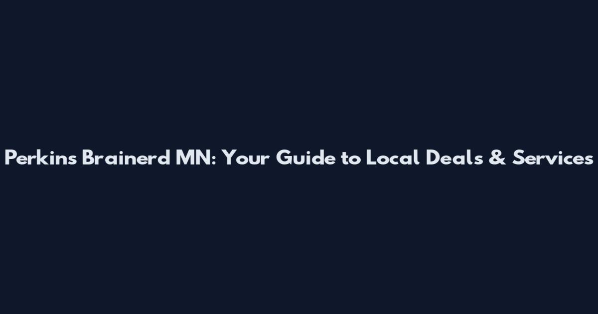 Perkins Brainerd MN: Your Guide to Local Deals & Services