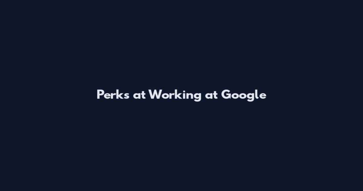 Perks at Working at Google