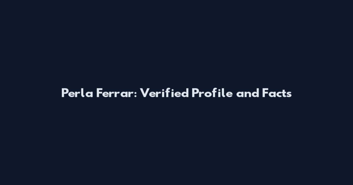 Perla Ferrar: Verified Profile and Facts