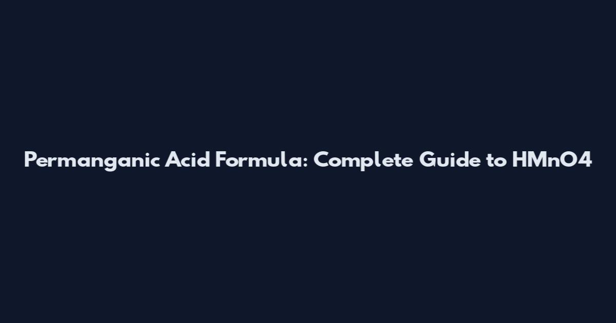 Permanganic Acid Formula: Complete Guide to HMnO4