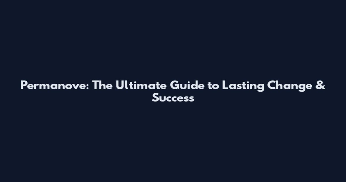 Permanove: The Ultimate Guide to Lasting Change & Success