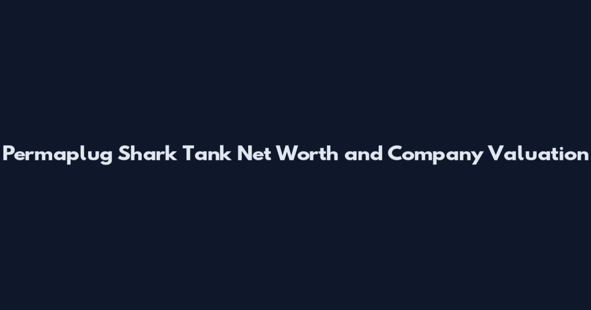 Permaplug Shark Tank Net Worth and Company Valuation