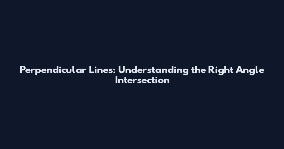 Perpendicular Lines: Understanding the Right Angle Intersection