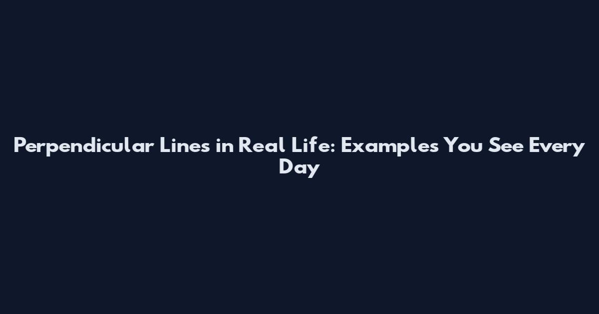 Perpendicular Lines in Real Life: Examples You See Every Day