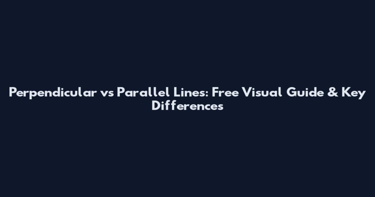 Perpendicular vs Parallel Lines: Free Visual Guide & Key Differences