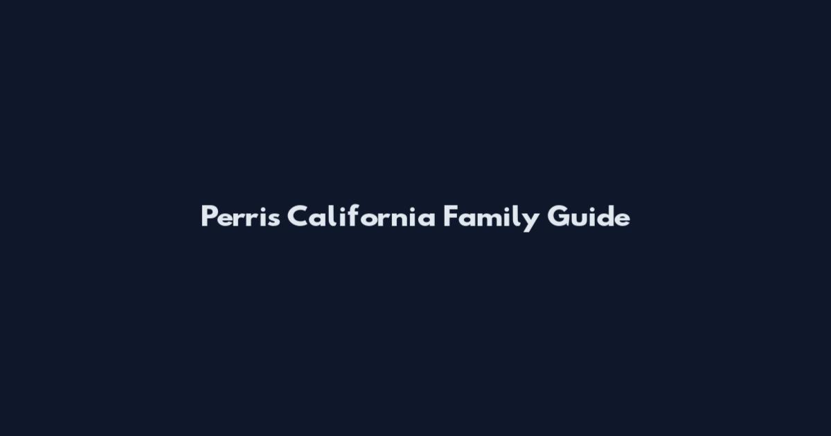 Perris California Family Guide