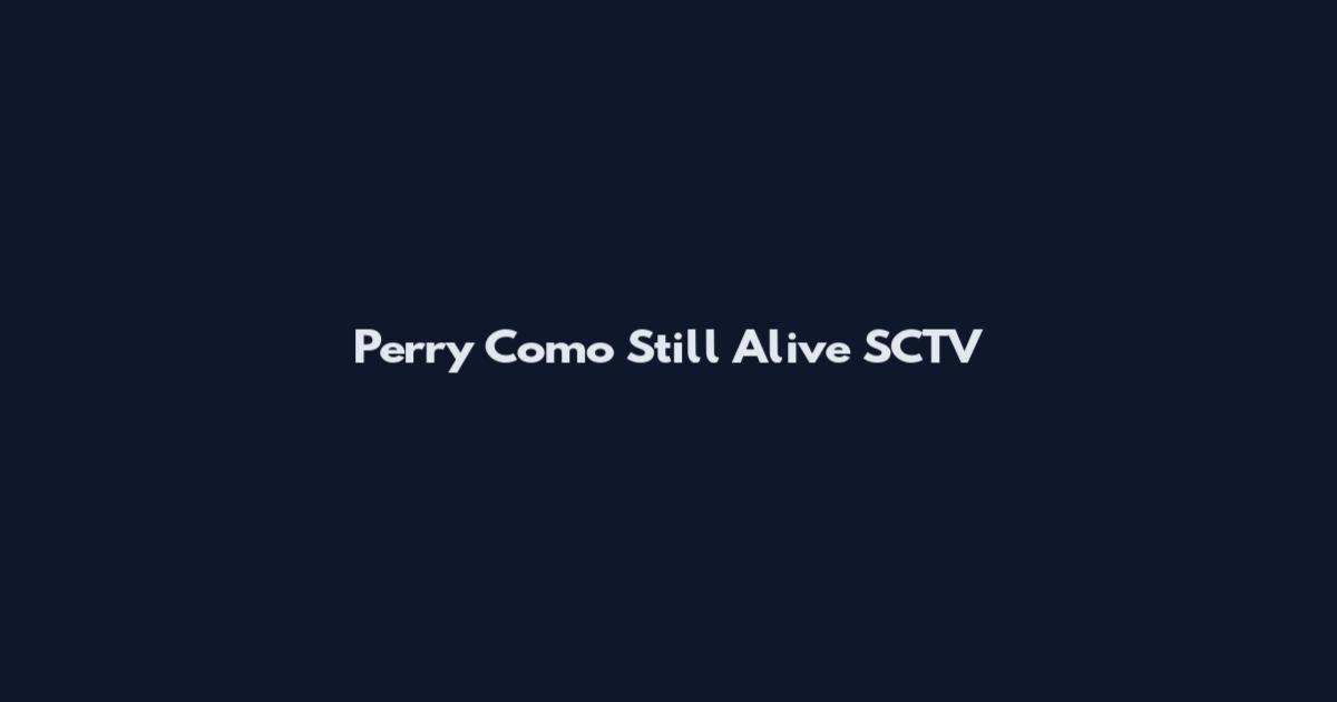 Perry Como Still Alive SCTV