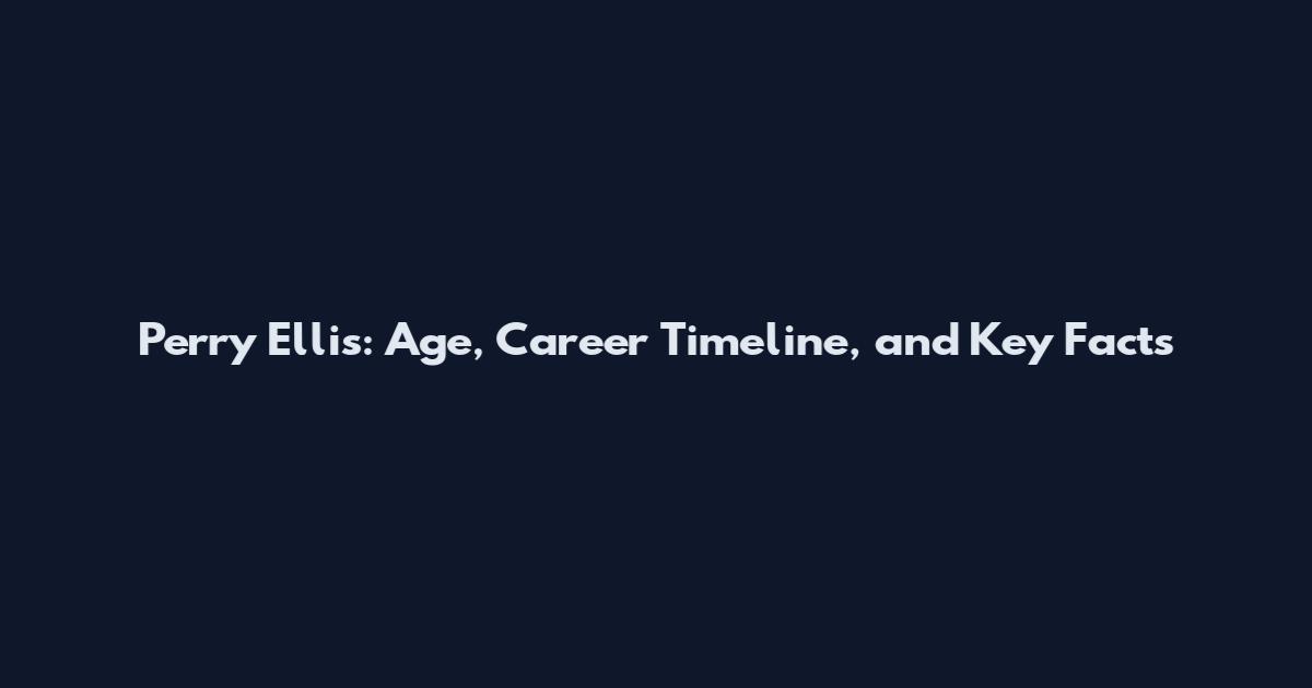 Perry Ellis: Age, Career Timeline, and Key Facts