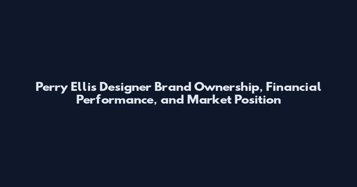 Perry Ellis Designer Brand Ownership, Financial Performance, and Market Position