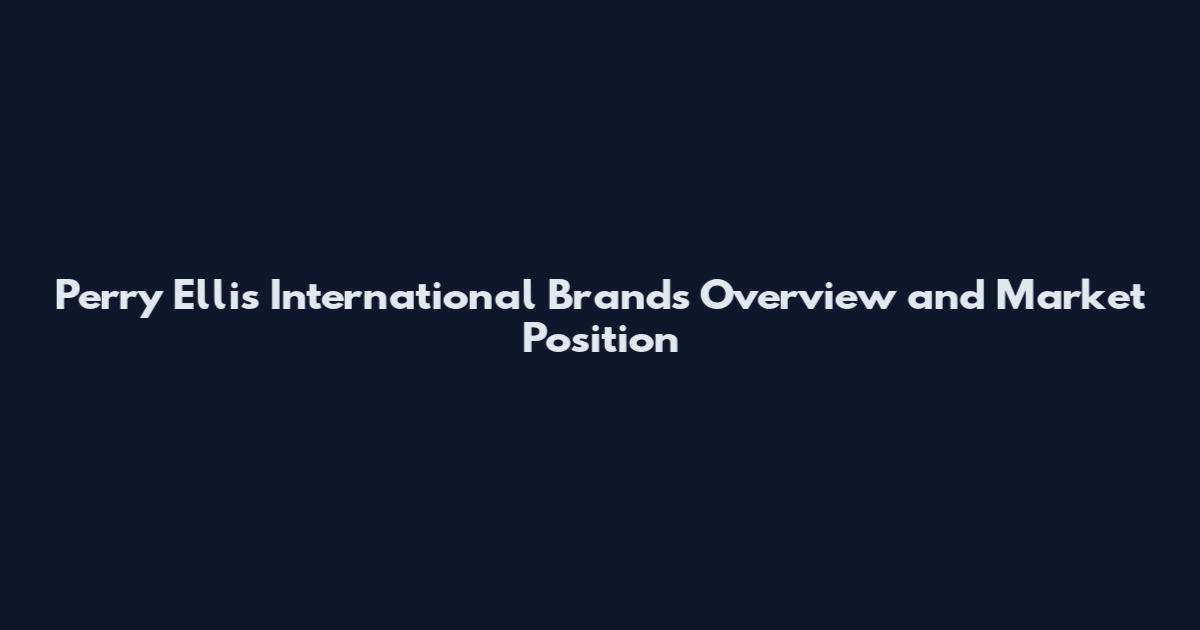 Perry Ellis International Brands Overview and Market Position